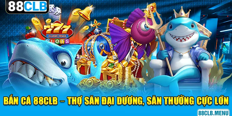 Bắn Cá 88CLB - Hành Trình Săn Thưởng Kỳ Thú Bên Dưới Đại Dương