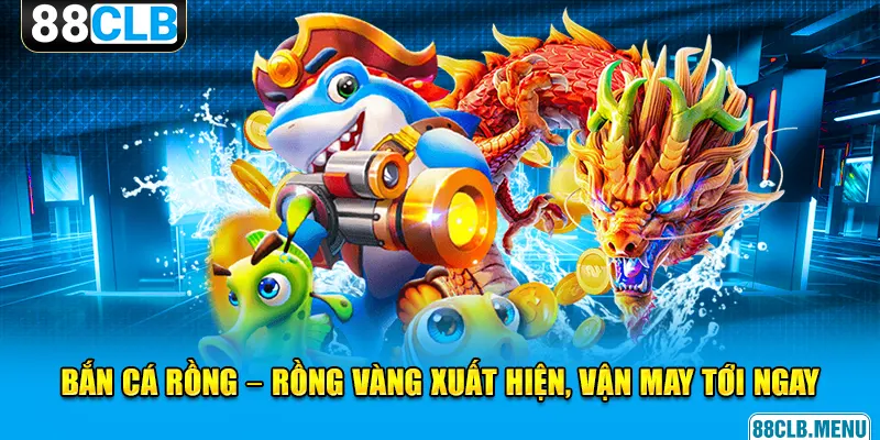 Bắn Cá Rồng - Hướng Dẫn Thủ Thuật Đi Săn Hữu Ích Cho Newbie