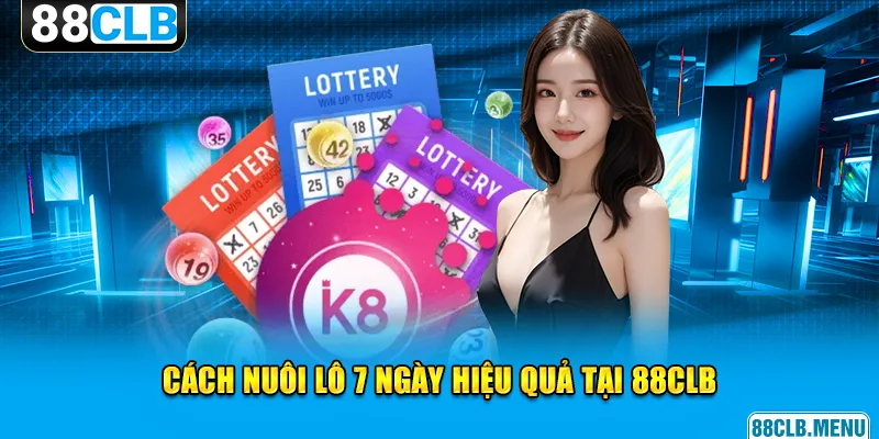 “Vén Màn” Cách Nuôi Lô 7 Ngày Hiệu Quả Cho Anh Em Cược Thủ