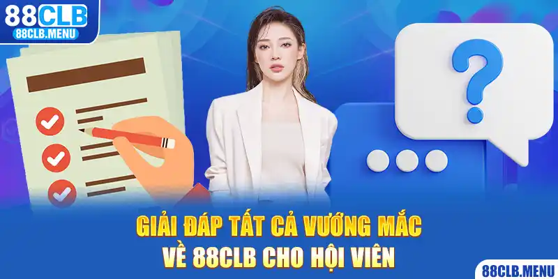 Câu Hỏi Thường Gặp - Giải Đáp Những Vướng Mắc Về 88CLB