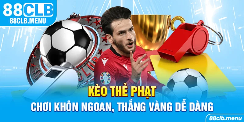 Kèo Thẻ Phạt | Cá Cược Hấp Dẫn Tại Sảnh Thể Thao 88CLB