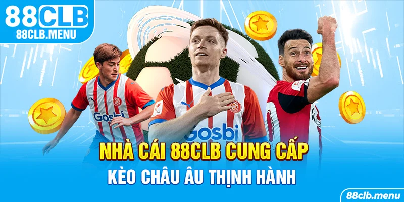 Kèo Châu Âu | Bước Đệm Hoàn Hảo Để Chinh Phục Sân Cỏ