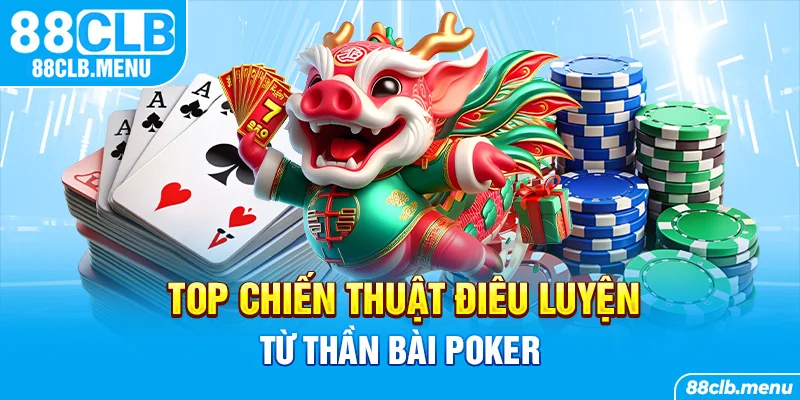Thần Bài Poker Và Top Các Chiến Thuật Đánh Poker Điêu Luyện