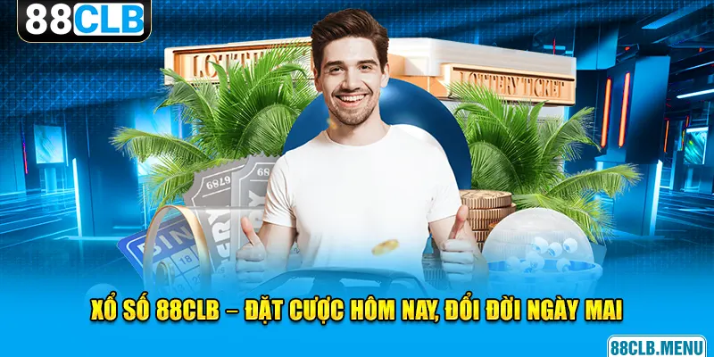 Xổ Số 88CLB - Trải Nghiệm Sân Chơi Lô Đề Hiện Đại, Uy Tín 2026