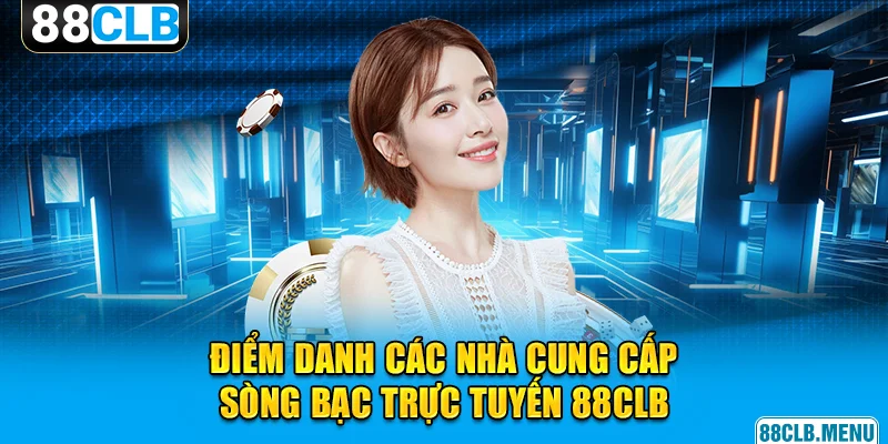 Casino 88CLB - Nền Tảng Đặt Cược Đẳng Cấp Và Hiện Đại