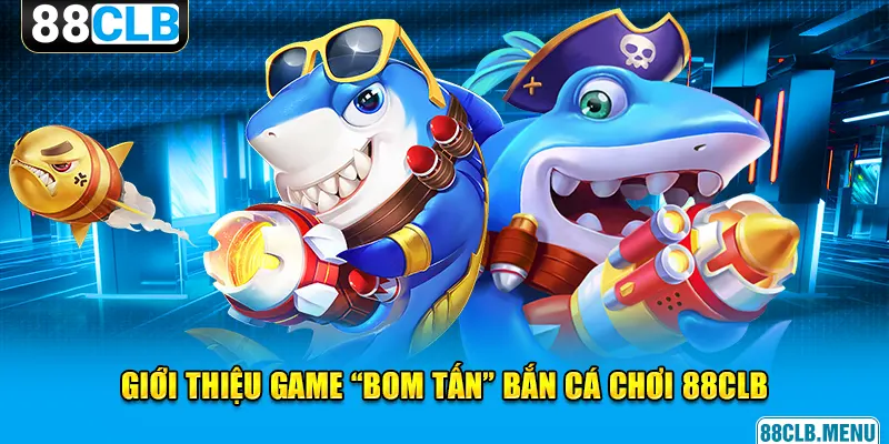 Bắn Cá Chơi - 88CLB Mở Ra Siêu Phẩm Kiếm Tiền Online