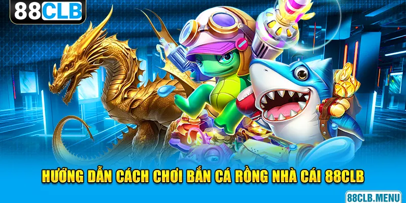 Bắn Cá Rồng - Hướng Dẫn Thủ Thuật Đi Săn Hữu Ích Cho Newbie