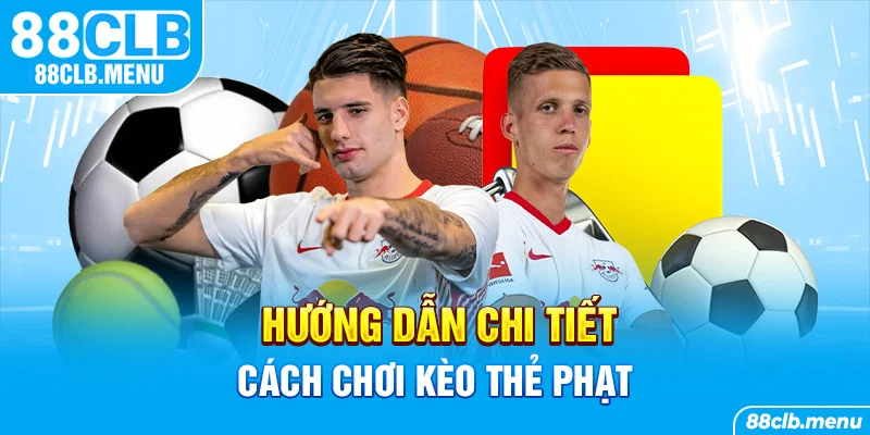 Kèo Thẻ Phạt | Cá Cược Hấp Dẫn Tại Sảnh Thể Thao 88CLB