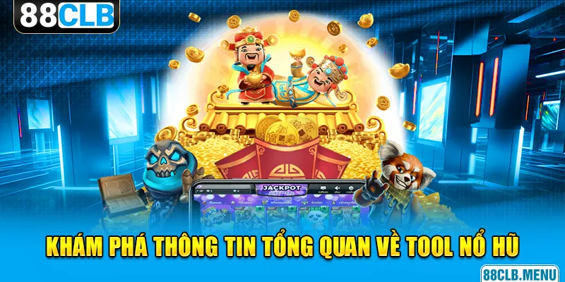Tool Nổ Hũ 88CLB - Tổng Quan Về Công Cụ Hack Game Tiện Lợi