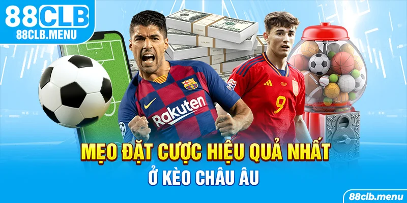 Kèo Châu Âu | Bước Đệm Hoàn Hảo Để Chinh Phục Sân Cỏ