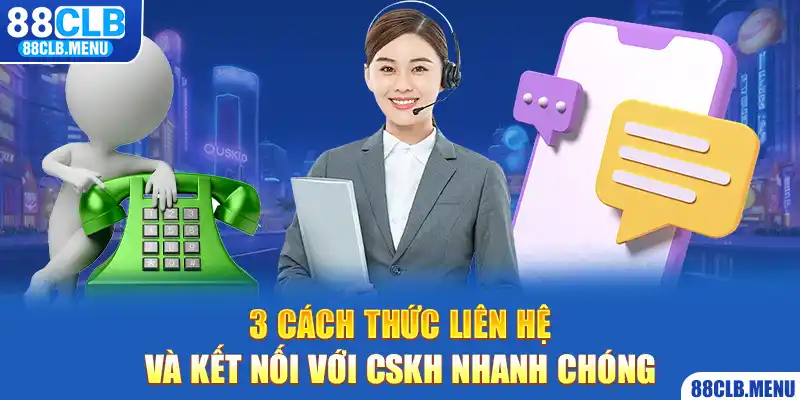 Liên Hệ 88CLB Ngay Để Được Giải Quyết Vấn Đề Trong Tích Tắc