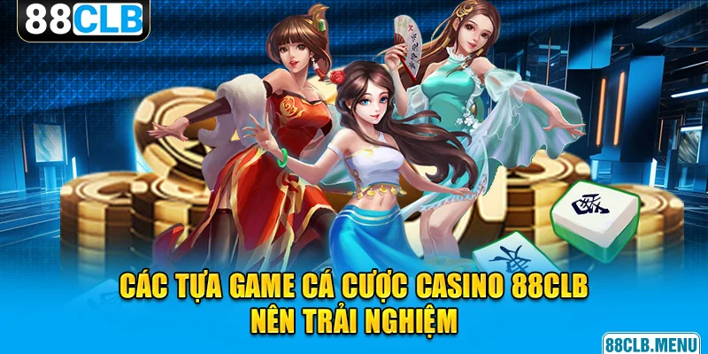 Casino 88CLB - Nền Tảng Đặt Cược Đẳng Cấp Và Hiện Đại