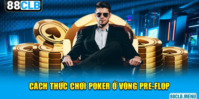 Cách Chơi Poker Online Dành Cho Lính Mới Tại Nhà Cái 88CLB