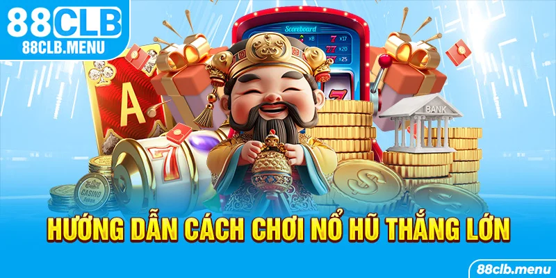 Nổ Hũ Đổi Thưởng 88CLB - Lựa Chọn Kiếm Tiền Online Tuyệt Hảo