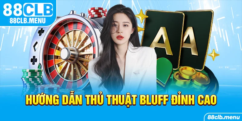 Cách Bluff Trong Poker | Nghệ Thuật Để Ôm Trọn Tiền Thưởng