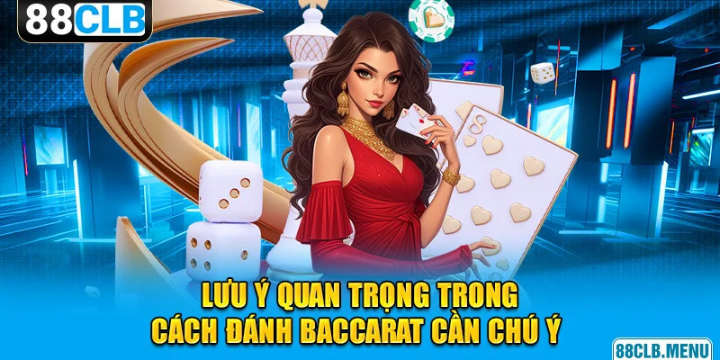 Cách Đánh Baccarat Siêu Đơn Giản, Hiệu Quả Cao Cho Tân Binh 88CLB