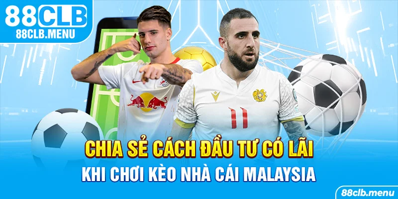 Kèo Nhà Cái Malaysia Với Mọi Kiến Thức Cược Thủ Cần Biết