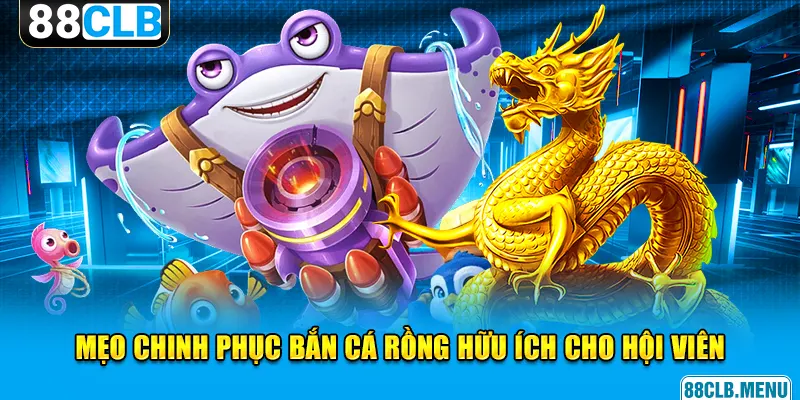 Bắn Cá Rồng - Hướng Dẫn Thủ Thuật Đi Săn Hữu Ích Cho Newbie