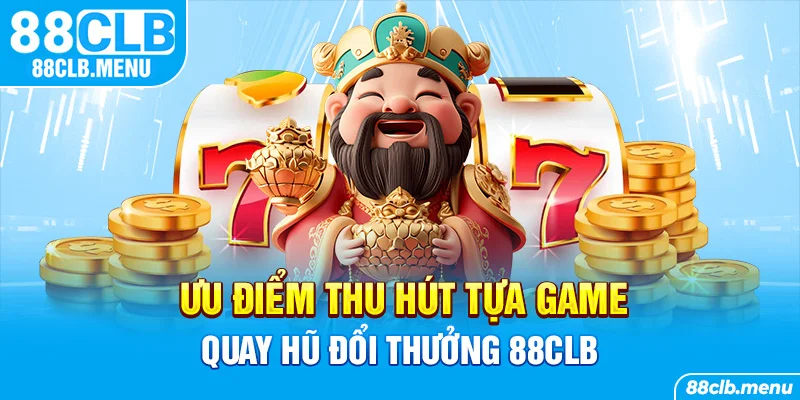 Nổ Hũ Đổi Thưởng 88CLB - Lựa Chọn Kiếm Tiền Online Tuyệt Hảo