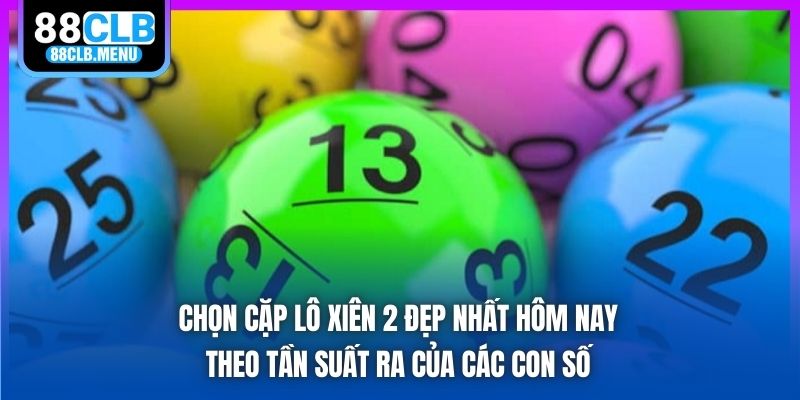 Cặp Lô Xiên 2 Đẹp Nhất Hôm Nay - Bí Kíp Soi Cầu Cực Chuẩn