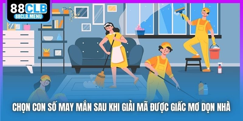 Giải Mã Nằm Mơ Dọn Nhà Và Các Con Số Mang Lại May Mắn