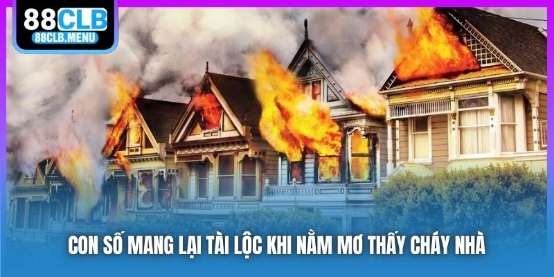 Nằm Mơ Thấy Cháy Nhà Phải Đánh Con Số Nào Chắc Chắn Thắng?