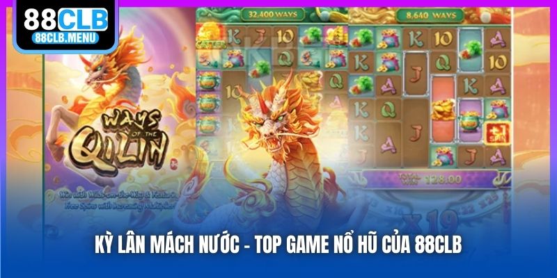 Kỳ Lân Mách Nước - Quay Hũ Đổi Thưởng Không Điểm Dừng