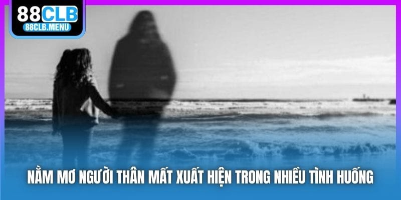 Giải Mã Nằm Mơ Người Thân Mất Và Những Con Số Đỏ Đen