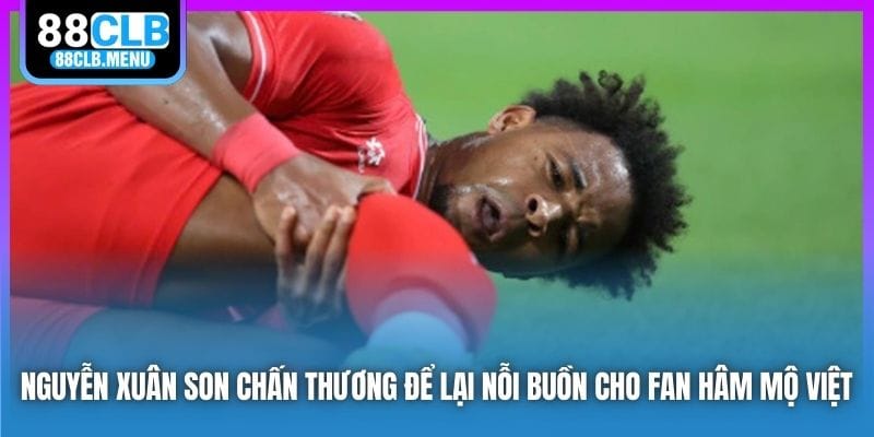 Nguyễn Xuân Son Chấn Thương Ở Chung Kết AFF Cup 2026