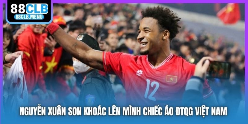 Nguyễn Xuân Son | Niềm Kỳ Vọng Lớn Của Người Hâm Mộ Nước Nhà