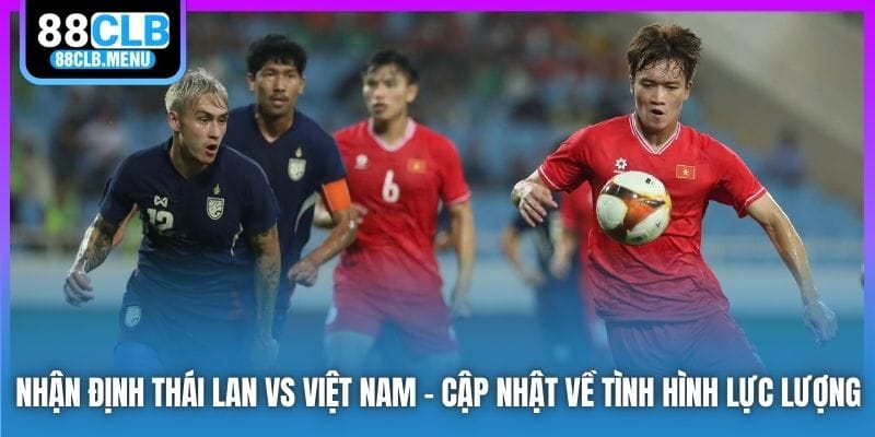 Nhận Định Thái Lan Vs Việt Nam - Lên Ngôi Tại Đất Khách