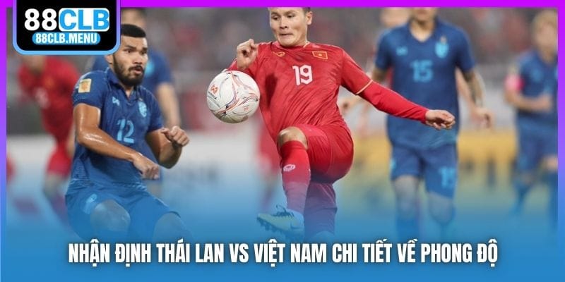 Nhận Định Thái Lan Vs Việt Nam - Lên Ngôi Tại Đất Khách