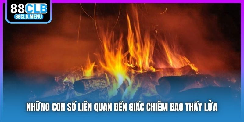 Ý Nghĩa Nằm Mơ Thấy Lửa Và Những Con Số Lô Đề May Mắn