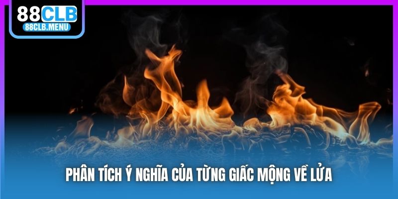 Ý Nghĩa Nằm Mơ Thấy Lửa Và Những Con Số Lô Đề May Mắn