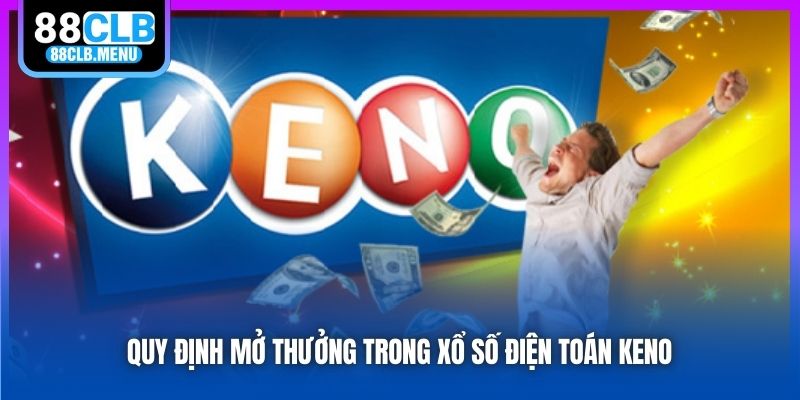 Xổ Số Keno - Hình Thức Quay Số Mở Thưởng Siêu Lợi Nhuận