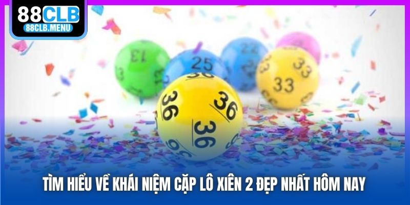 Cặp Lô Xiên 2 Đẹp Nhất Hôm Nay - Bí Kíp Soi Cầu Cực Chuẩn