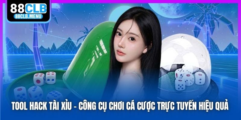 Tool Hack Tài Xỉu - Công Cụ Chơi Cá Cược Hiệu Quả 2026