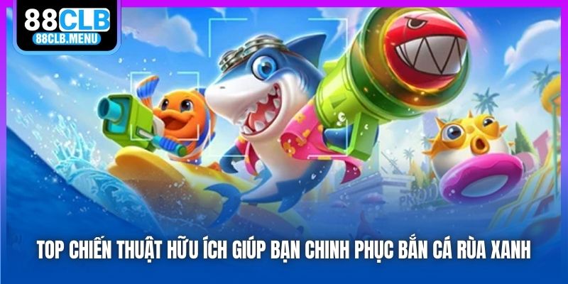 Bắn Cá Rùa Xanh - Siêu Phẩm Game Đổi Thưởng Hot Hit Năm 2026