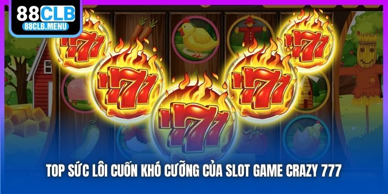 Điên Cuồng 777 - Slot Game Cổ Điển Đã Xuất Hiện Tại 88CLB