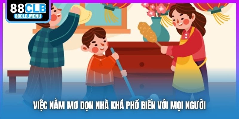 Giải Mã Nằm Mơ Dọn Nhà Và Các Con Số Mang Lại May Mắn