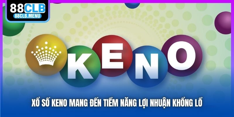 Xổ Số Keno - Hình Thức Quay Số Mở Thưởng Siêu Lợi Nhuận