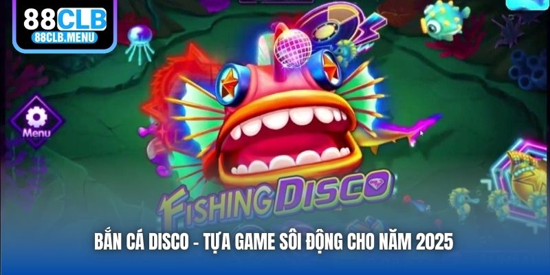 Bắn Cá Disco - Săn Cá Cực Mê Ly Với Giai Điệu Sôi Động