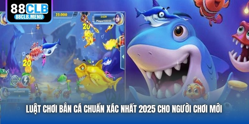 Luật Chơi Bắn Cá Chuẩn Xác Nhất 2026 Cho Người Chơi Mới