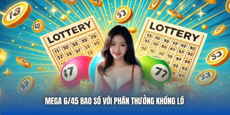 Cách Chơi Mega 6/45 Nhanh Chóng, Hiệu Quả Cho Người Mới