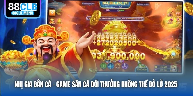 Nhị Gia Bắn Cá - Game Săn Cá Đổi Thưởng Không Thể Bỏ Lỡ 2026