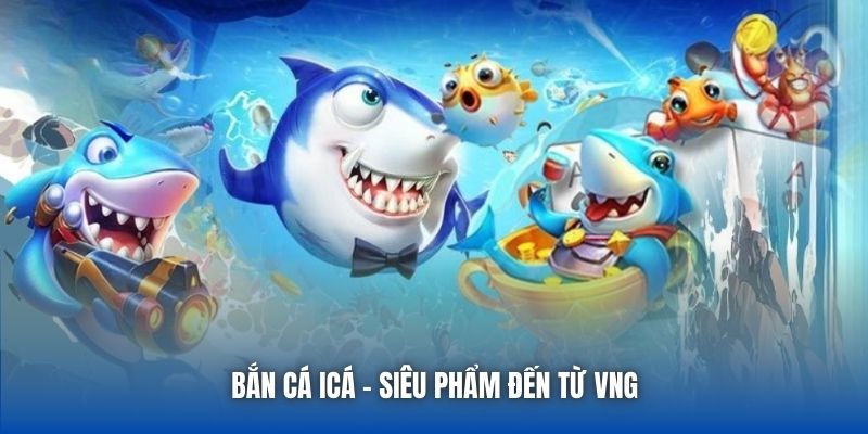 Bắn Cá ICá | Tựa Game Vui Nhộn, Hấp Dẫn Dành Cho Ngư Thủ