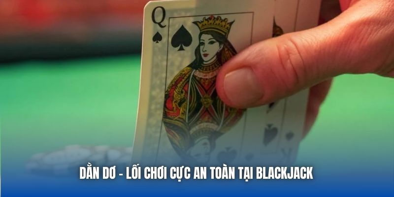 Dằn Dơ - Lối Chơi An Toàn, Hiệu Quả Cùng Blackjack