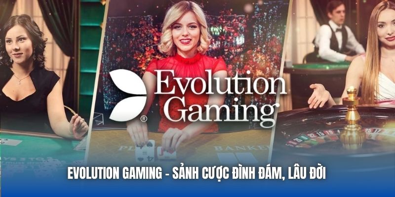 Evolution Gaming - Đơn Vị Cung Cấp Game Cược Đỉnh Cao 2026