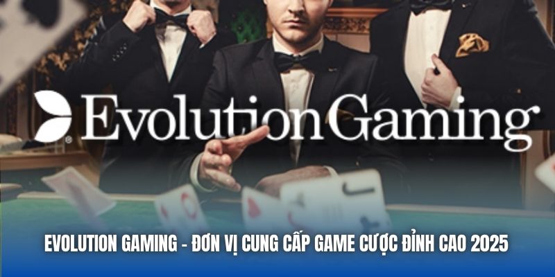 Evolution Gaming - Đơn Vị Cung Cấp Game Cược Đỉnh Cao 2026