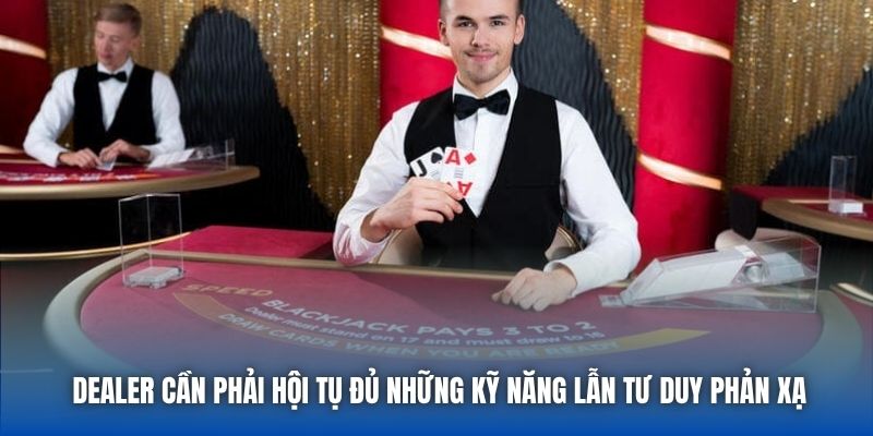 Dealer Là Gì - Khám Phá Kỹ Năng Cho Vị Trí Chia Bài